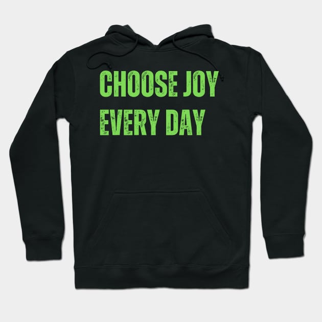 Choose joy every day Hoodie by WisePhrases
